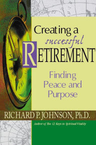 Title: Creating a Successful Retirement, Author: Ph.D. Johnson