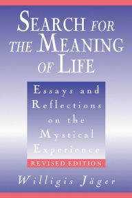 Title: Search for the Meaning of Life: Essays and Reflections on the Mystical Experience, Revised Edition, Author: Willigis Jäger