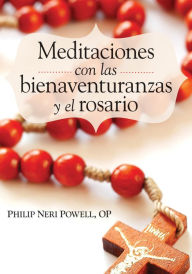 Title: Meditaciones con las bienaventuranzas y el Rosario, Author: Philip Neri Powell OP