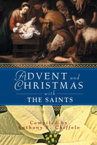 Title: Advent and Christmas with the Saints, Author: Compiled by Anthony F. Chiffolo