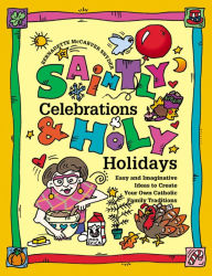 Title: Saintly Celebrations and Holy Holidays, Author: Bernadette McCarver Snyder