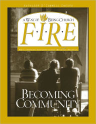 Title: F.I.R.E.: Becoming Community, Author: Kathleen O'Connell Chesto