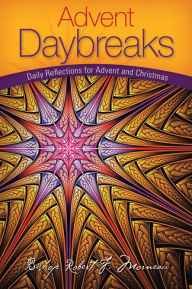 Title: Daybreaks: Daily Reflections for Advent and Christmas, Author: Bishop Robert F. Morneau