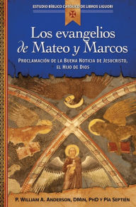 Title: Los evangelios de Mateo y Marcos: Proclamación de la Buena Noticia de Jesucristo, el Hijo de Dios, Author: William A. Anderson
