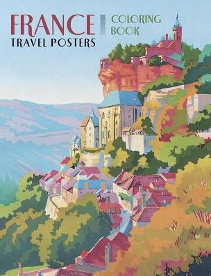 France Travel Posters Coloring Book By Pomegranate Communications