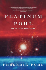 Title: Platinum Pohl: The Collected Best Stories, Author: Frederik Pohl