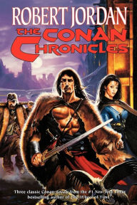 Title: The Conan Chronicles: Conan the Invincible, Conan the Defender, and Conan the Unconquered, Author: Robert Jordan