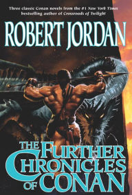 Title: The Further Chronicles of Conan: Conan the Magnificent, Conan the Triumphant, Conan the Victorious, Author: Robert Jordan