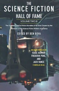 Title: The Science Fiction Hall of Fame, Volume Two B: The Greatest Science Fiction Novellas of All Time Chosen by the Members of the The Science Fiction Writers of America, Author: Ben Bova