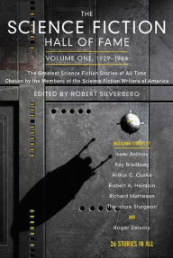 Title: The Science Fiction Hall of Fame, Volume One, 1929-1964: The Greatest Science Fiction Stories of All Time Chosen by the Members of The Science Fiction Writers of America, Author: Robert Silverberg