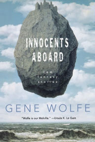 Title: Innocents Aboard: New Fantasy Stories, Author: Gene Wolfe