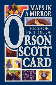 Title: Maps in a Mirror: The Short Fiction of Orson Scott Card, Author: Orson Scott Card