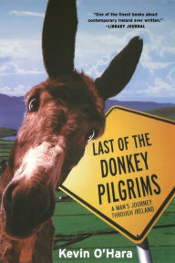 Title: Last of the Donkey Pilgrims: A Man's Journey Through Ireland, Author: Kevin O'Hara