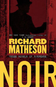 Title: Noir: Three Novels of Suspense, Author: Richard Matheson