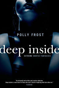 Title: Deep Inside: Extreme Erotic Fantasies, Author: Polly Frost