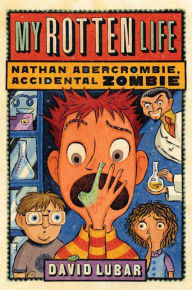 Title: My Rotten Life (Nathan Abercrombie, Accidental Zombie Series #1), Author: David Lubar