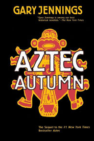 Title: Aztec Autumn, Author: Gary Jennings