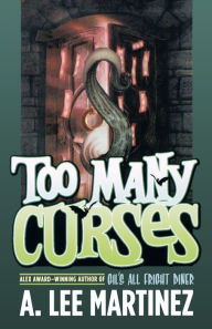 Title: Too Many Curses, Author: A. Lee Martinez