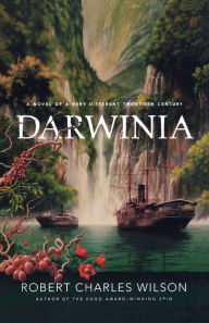 Title: Darwinia: A Novel of a Very Different Twentieth Century, Author: Robert Charles Wilson