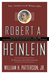 Robert A. Heinlein: In Dialogue with His Century: 1948-1988 The Man Who Learned Better