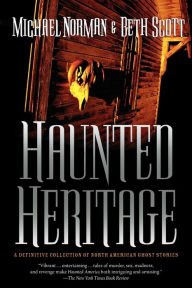 Title: Haunted Heritage: A Definitive Collection of North American Ghost Stories, Author: Michael Norman