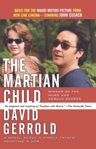 Title: The Martian Child: A Novel About a Single Father Adopting a Son, Author: David Gerrold