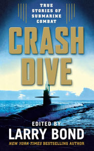 Title: Crash Dive: True Stories of Submarine Combat, Author: Larry Bond