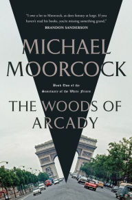 Title: The Woods of Arcady: Book Two of The Sanctuary of the White Friars, Author: Michael Moorcock