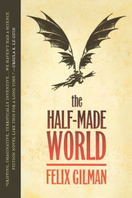 Title: The Half-Made World, Author: Felix Gilman