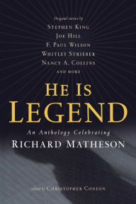Title: He Is Legend: An Anthology Celebrating Richard Matheson, Author: Christopher Conlon