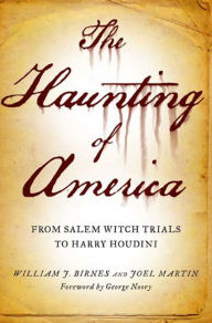Title: The Haunting of America: From the Salem Witch Trials to Harry Houdini, Author: Joel Martin