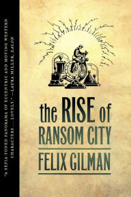 Title: The Rise of Ransom City, Author: Felix Gilman