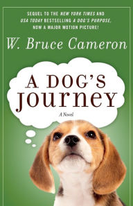 Title: A Dog's Journey: A Novel, Author: W. Bruce Cameron