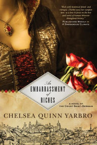 Title: An Embarrassment of Riches: A Novel of the Count Saint-Germain, Author: Chelsea Quinn Yarbro