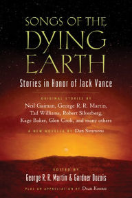 Songs of the Dying Earth: Stories in Honor of Jack Vance