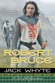 Title: Robert the Bruce: A Tale of the Guardians, Author: Jack Whyte