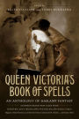 Queen Victoria's Book of Spells: An Anthology of Gaslamp Fantasy