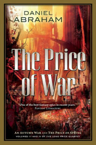Title: The Price of War: An Autumn War and The Price of Spring (Long Price Quartet #3 & 4), Author: Daniel Abraham
