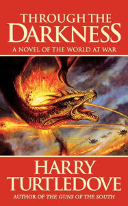 Title: Through the Darkness: A Novel of the World War--and Magic, Author: Harry Turtledove