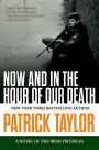 Now and in the Hour of Our Death: A Novel of the Irish Troubles