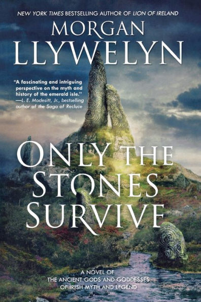 Only the Stones Survive: A Novel of the Ancient Gods and Goddesses of Irish Myth and Legend