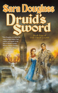 Title: Druid's Sword (Troy Game Series #4), Author: Sara Douglass