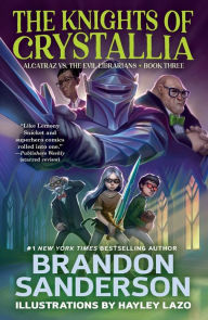 Title: The Knights of Crystallia: Alcatraz vs. the Evil Librarians, Author: Brandon Sanderson