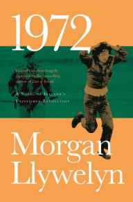 Title: 1972: A Novel of Ireland's Unfinished Revolution, Author: Morgan Llywelyn