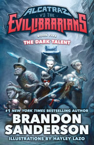 Title: The Dark Talent (Alcatraz Versus the Evil Librarians Series #5), Author: Brandon Sanderson