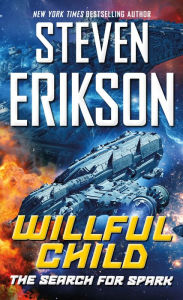 Free electronics ebook download Willful Child: The Search for Spark 9780765383976 by Steven Erikson (English literature)