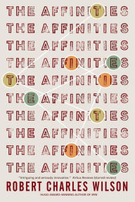 Title: The Affinities, Author: Robert Charles Wilson