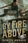 By Fire Above: A Signal Airship Novel