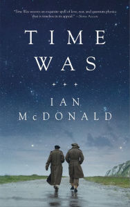 Title: Time Was, Author: Ian McDonald