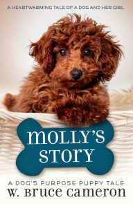 Title: Molly's Story (A Dog's Purpose Puppy Tales Series), Author: W. Bruce Cameron
